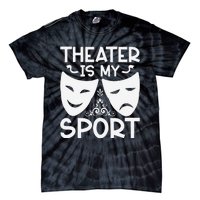 Dramatic Masks Theater Is My Sport Musical Broadway Novelty Tie-Dye T-Shirt