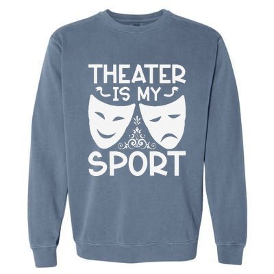 Dramatic Masks Theater Is My Sport Musical Broadway Novelty Garment-Dyed Sweatshirt