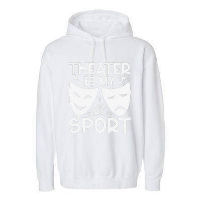 Dramatic Masks Theater Is My Sport Musical Broadway Novelty Garment-Dyed Fleece Hoodie