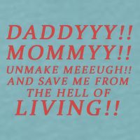 Daddy Mommy Unmake Me And Save Me From The Hell Of Living Sueded Cloud Jersey T-Shirt