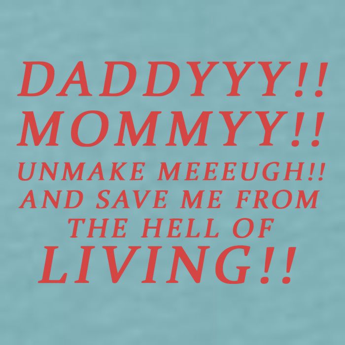Daddy Mommy Unmake Me And Save Me From The Hell Of Living Sueded Cloud Jersey T-Shirt