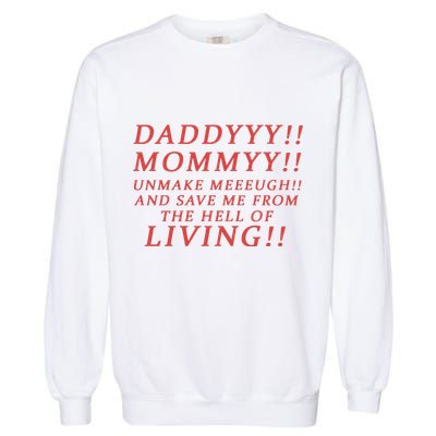 Daddy Mommy Unmake Me And Save Me From The Hell Of Living Garment-Dyed Sweatshirt
