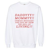 Daddy Mommy Unmake Me And Save Me From The Hell Of Living Garment-Dyed Sweatshirt