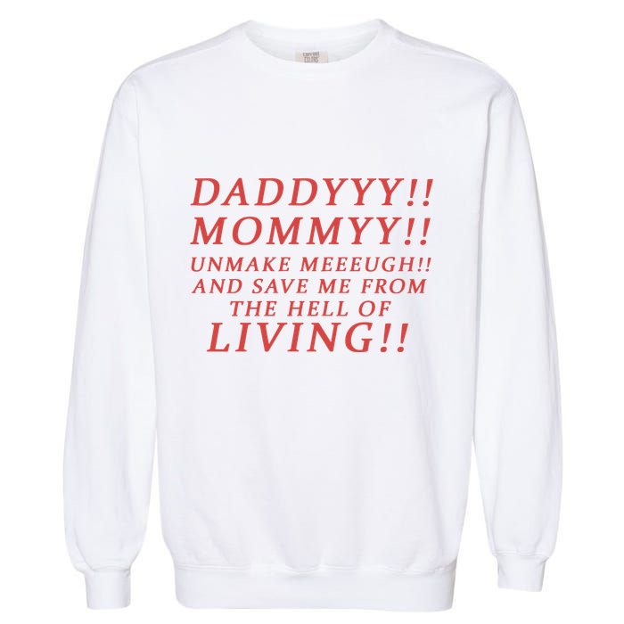 Daddy Mommy Unmake Me And Save Me From The Hell Of Living Garment-Dyed Sweatshirt