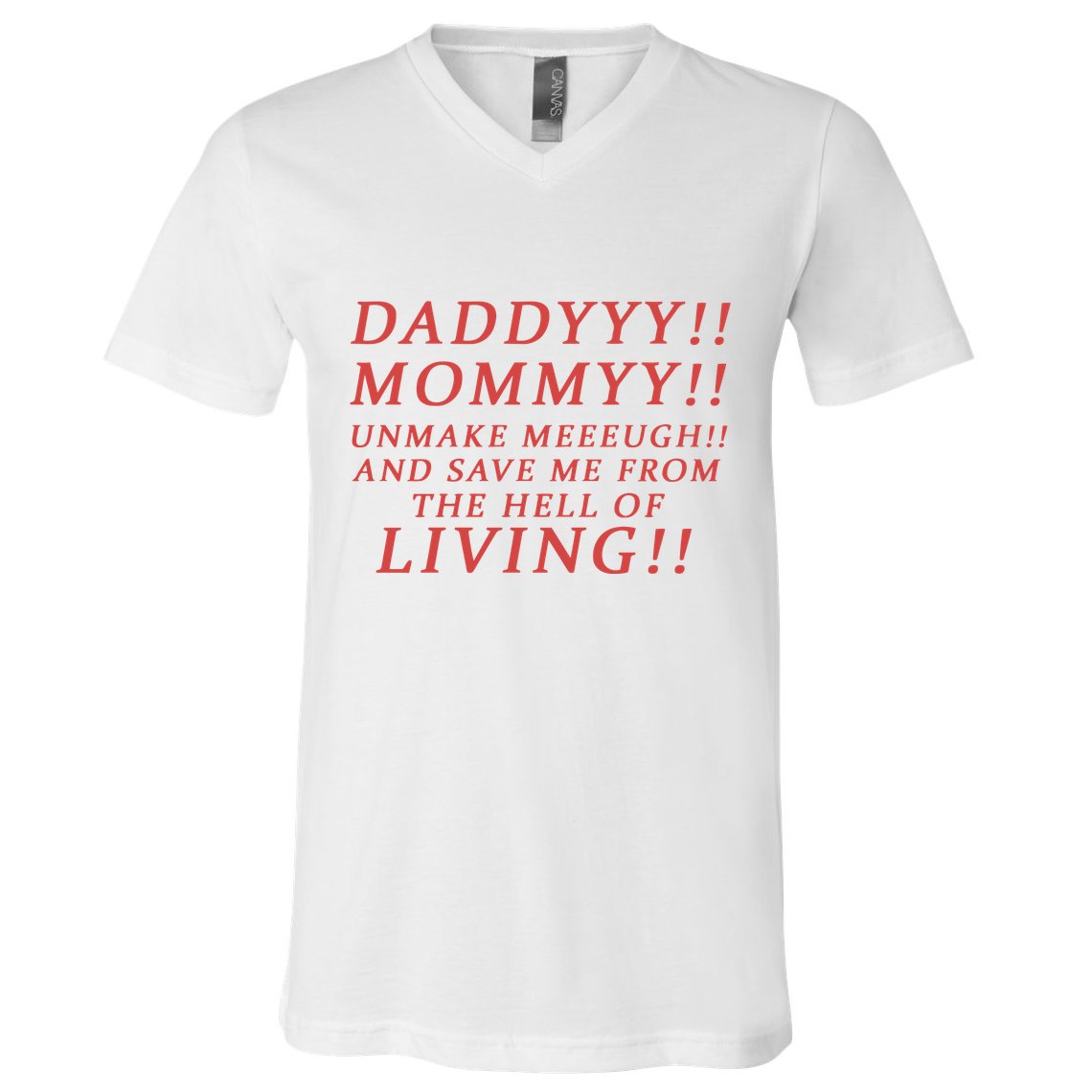 Daddy Mommy Unmake Me And Save Me From The Hell Of Living V-Neck T-Shirt