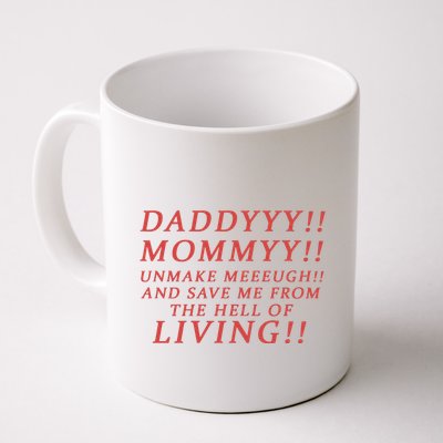 Daddy Mommy Unmake Me And Save Me From The Hell Of Living Mug