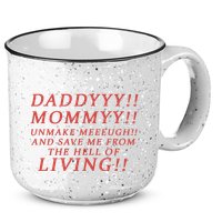 Daddy Mommy Unmake Me And Save Me From The Hell Of Living 15oz Campfire Ceramic Mug
