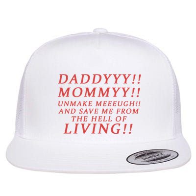 Daddy Mommy Unmake Me And Save Me From The Hell Of Living Flatbill Hat