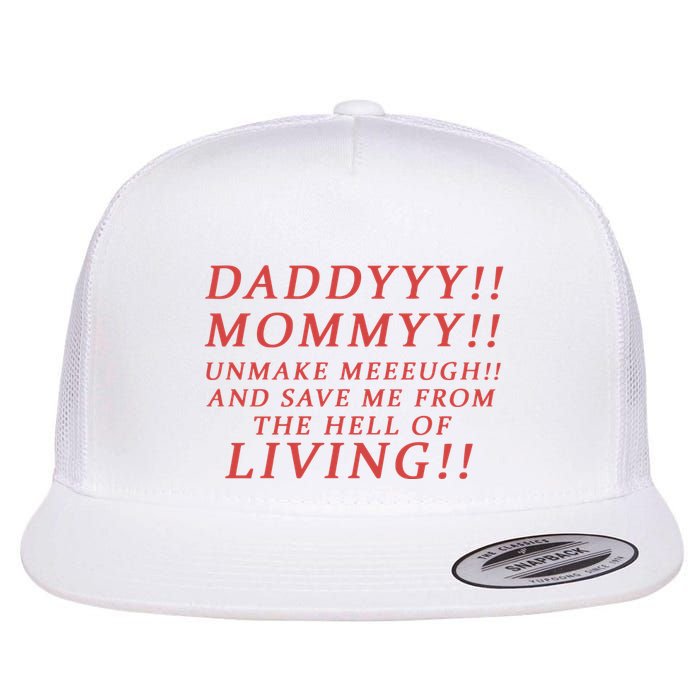 Daddy Mommy Unmake Me And Save Me From The Hell Of Living Flat Bill Trucker Hat