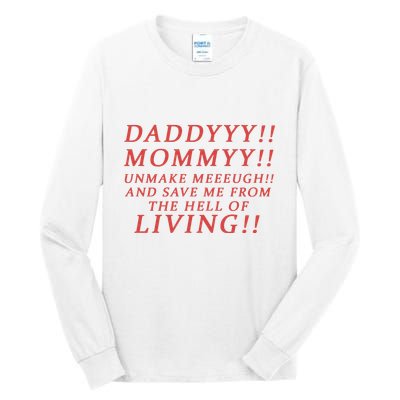 Daddy Mommy Unmake Me And Save Me From The Hell Of Living Tall Long Sleeve T-Shirt