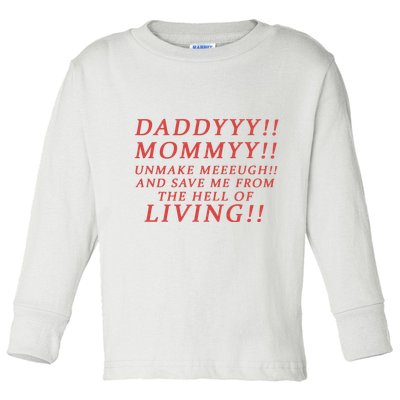 Daddy Mommy Unmake Me And Save Me From The Hell Of Living Toddler Long Sleeve Shirt