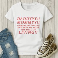 Daddy Mommy Unmake Me And Save Me From The Hell Of Living Womens T-Shirt