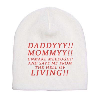 Daddy Mommy Unmake Me And Save Me From The Hell Of Living Short Acrylic Beanie