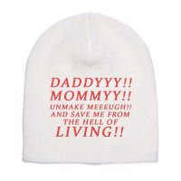 Daddy Mommy Unmake Me And Save Me From The Hell Of Living Short Acrylic Beanie