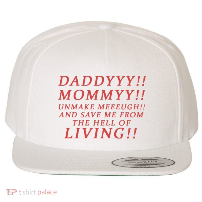 Daddy Mommy Unmake Me And Save Me From The Hell Of Living Wool Snapback Cap
