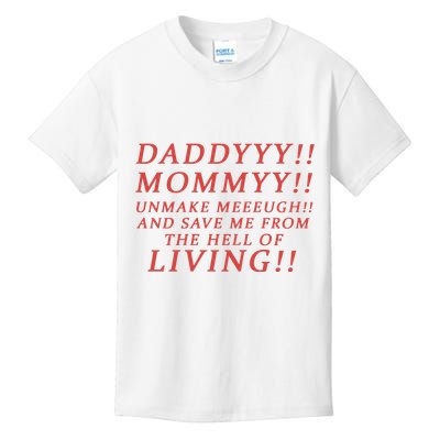 Daddy Mommy Unmake Me And Save Me From The Hell Of Living Kids T-Shirt