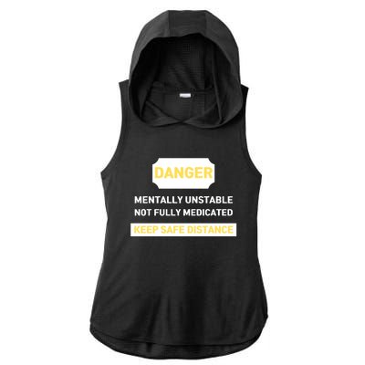 Danger Mentally Unstable Not Fully Medicated Keep Safe Distance Ladies PosiCharge Tri-Blend Wicking Draft Hoodie Tank