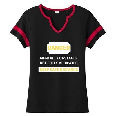 Danger Mentally Unstable Not Fully Medicated Keep Safe Distance Ladies Halftime Notch Neck Tee