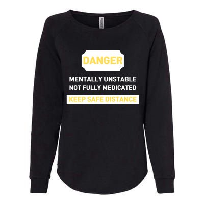 Danger Mentally Unstable Not Fully Medicated Keep Safe Distance Womens California Wash Sweatshirt