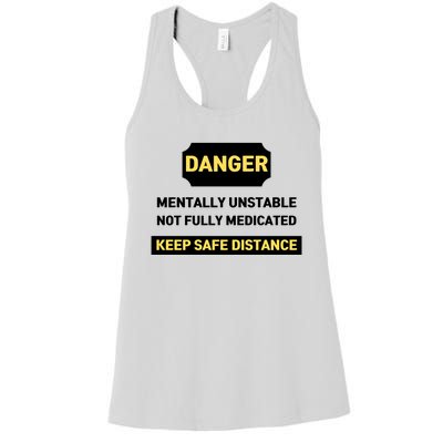 Danger Mentally Unstable Not Fully Medicated Keep Safe Distance Women's Racerback Tank