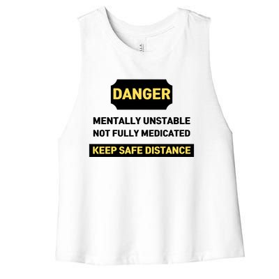 Danger Mentally Unstable Not Fully Medicated Keep Safe Distance Women's Racerback Cropped Tank