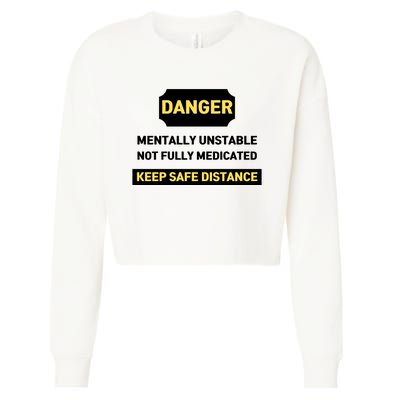 Danger Mentally Unstable Not Fully Medicated Keep Safe Distance Cropped Pullover Crew