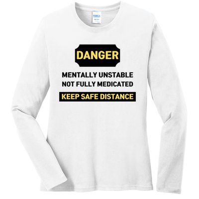 Danger Mentally Unstable Not Fully Medicated Keep Safe Distance Ladies Long Sleeve Shirt