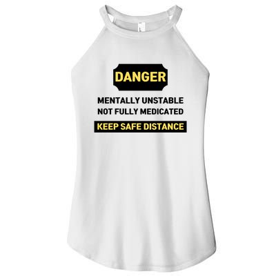 Danger Mentally Unstable Not Fully Medicated Keep Safe Distance Women's Perfect Tri Rocker Tank