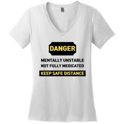 Danger Mentally Unstable Not Fully Medicated Keep Safe Distance Women's V-Neck T-Shirt