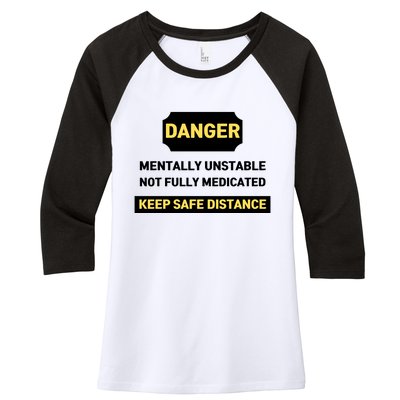 Danger Mentally Unstable Not Fully Medicated Keep Safe Distance Women's Tri-Blend 3/4-Sleeve Raglan Shirt