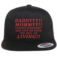 Daddyyy Mommyy Unmake Meeeugh And Save Me From The Hell Of Living Longlegs Flat Bill Trucker Hat