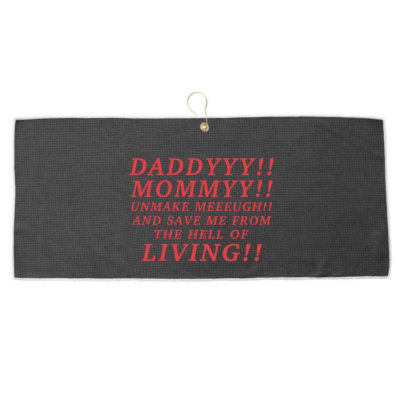 Daddyyy Mommyy Unmake Meeeugh And Save Me From The Hell Of Living Longlegs Large Microfiber Waffle Golf Towel