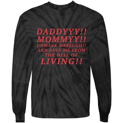 Daddyyy Mommyy Unmake Meeeugh And Save Me From The Hell Of Living Longlegs Tie-Dye Long Sleeve Shirt