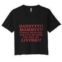 Daddyyy Mommyy Unmake Meeeugh And Save Me From The Hell Of Living Longlegs Women's Crop Top Tee
