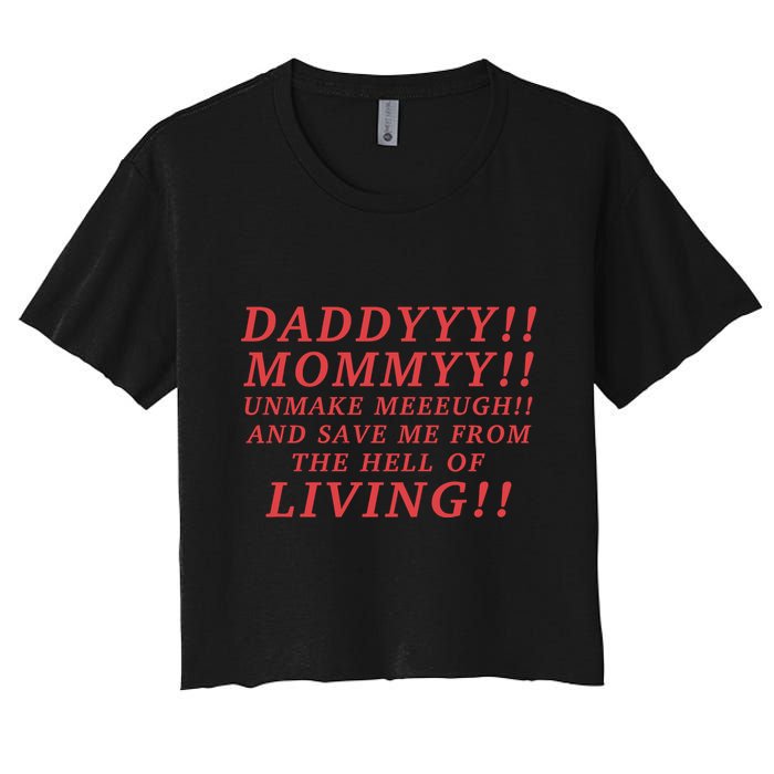 Daddyyy Mommyy Unmake Meeeugh And Save Me From The Hell Of Living Longlegs Women's Crop Top Tee