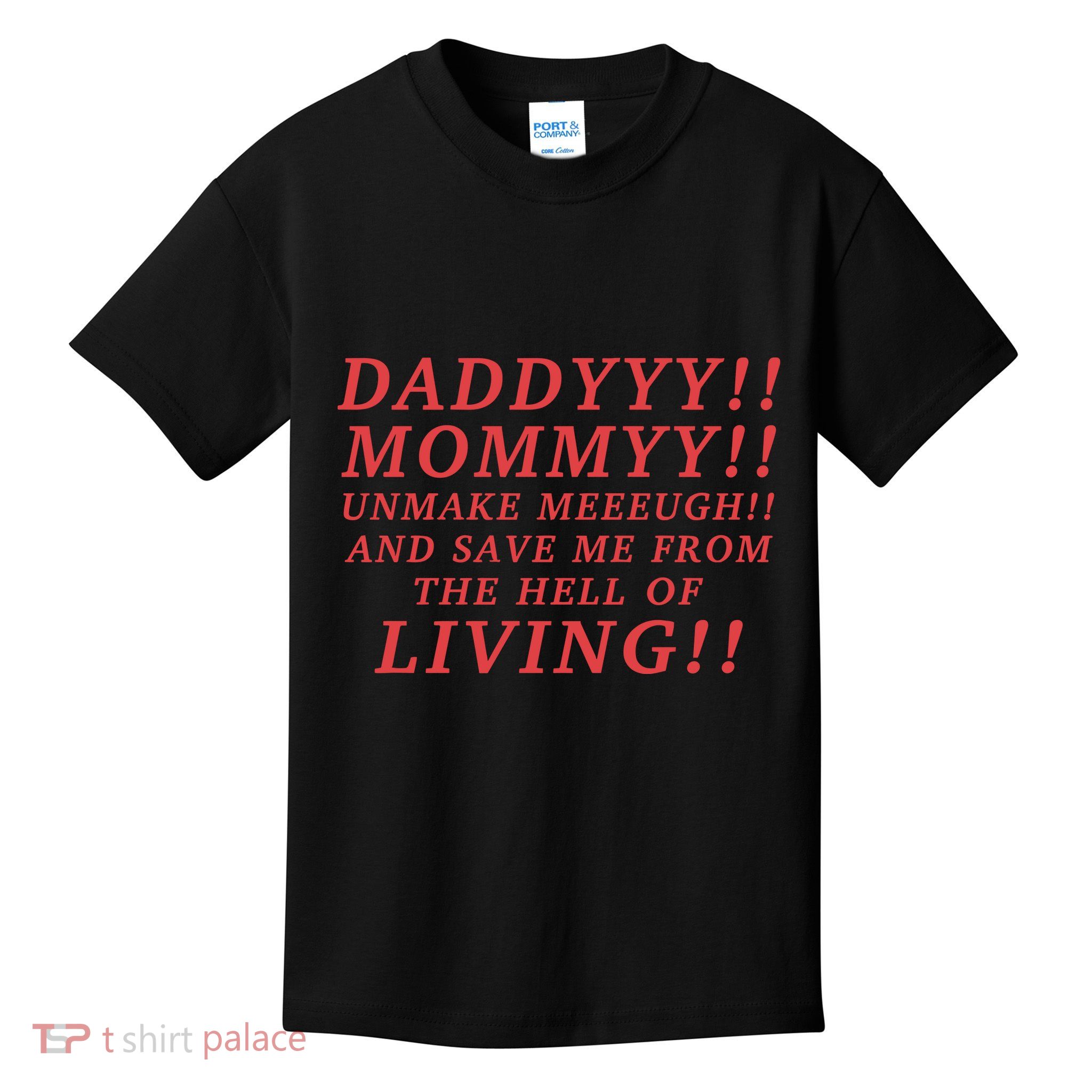 Daddyyy Mommyy Unmake Meeeugh And Save Me From The Hell Of Living Longlegs Kids T-Shirt