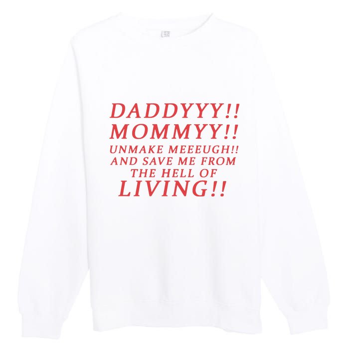 Daddyyy Mommyy Unmake Meeeugh And Save Me From The Hell Of Living Premium Crewneck Sweatshirt