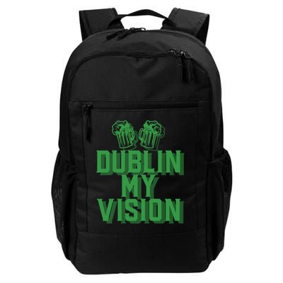 Dublin My Vision St Patricks Day Irish Beer Ing Meme Great Gift Backpack