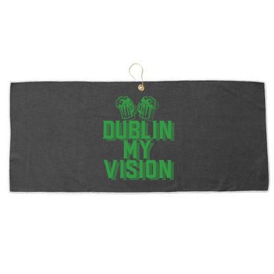 Dublin My Vision St Patricks Day Irish Beer Ing Meme Great Gift Large Microfiber Waffle Golf Towel