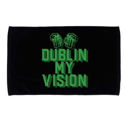 Dublin My Vision St Patricks Day Irish Beer Ing Meme Great Gift Microfiber Hand Towel