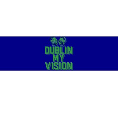 Dublin My Vision St Patricks Day Irish Beer Ing Meme Great Gift Bumper Sticker