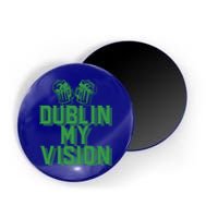 Dublin My Vision St Patricks Day Irish Beer Ing Meme Great Gift Magnet