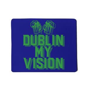 Dublin My Vision St Patricks Day Irish Beer Ing Meme Great Gift Mousepad