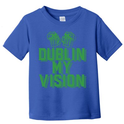 Dublin My Vision St Patricks Day Irish Beer Ing Meme Great Gift Toddler T-Shirt