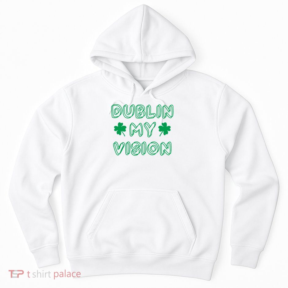 Dublin My Vision St Patrick's Day Hoodie
