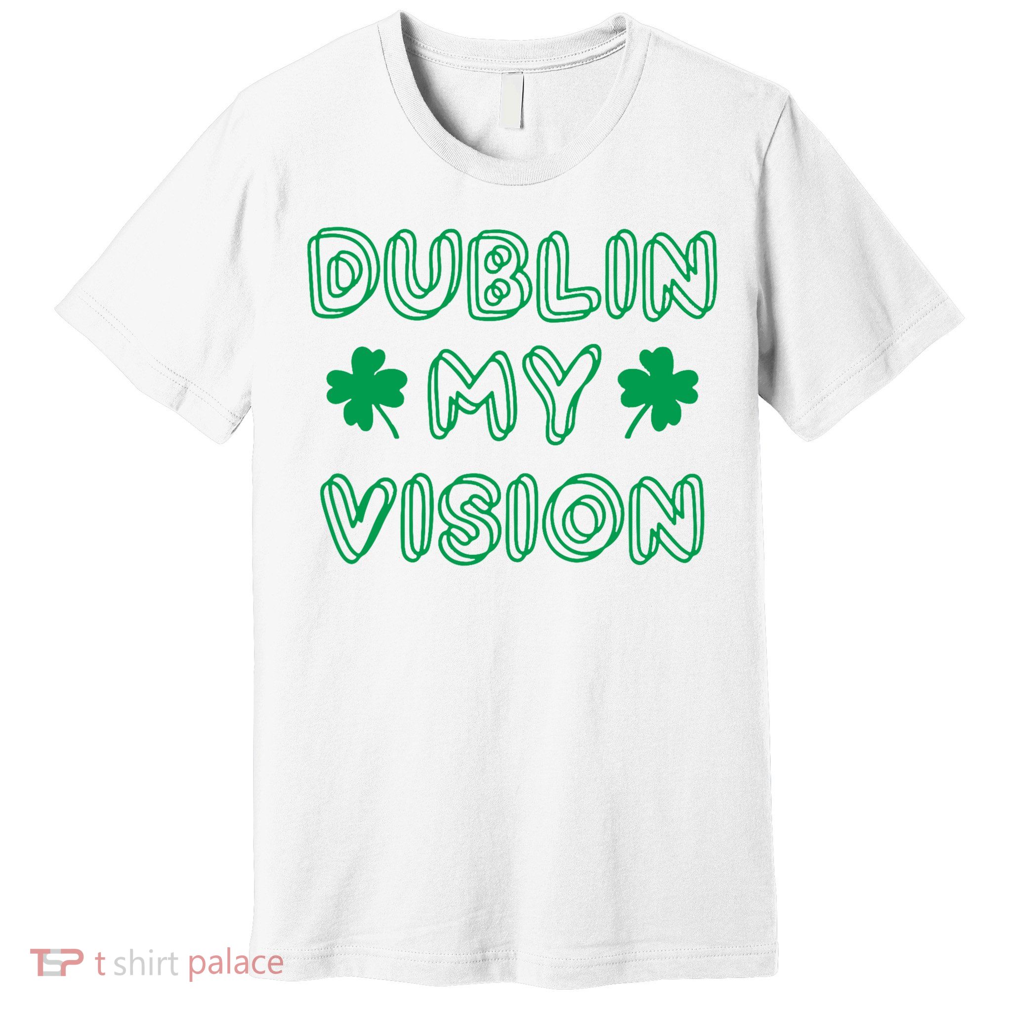 Dublin My Vision St Patrick's Day Premium T-Shirt