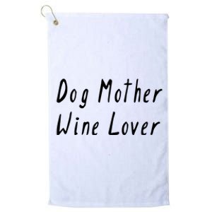 Dog Mother Wine Lover Funny Mom Gift Platinum Collection Golf Towel