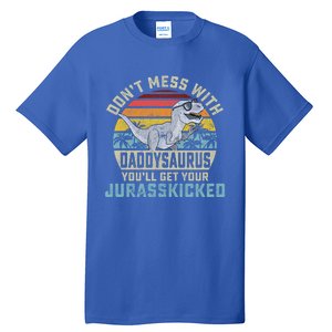 Dont Mess With Daddysaurus Youll Get Jurasskicked Daddy Meaningful Gift Tall T-Shirt