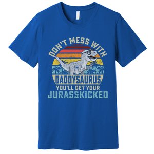 Dont Mess With Daddysaurus Youll Get Jurasskicked Daddy Meaningful Gift Premium T-Shirt