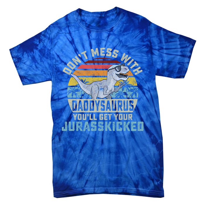 Dont Mess With Daddysaurus Youll Get Jurasskicked Daddy Meaningful Gift Tie-Dye T-Shirt